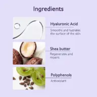 Ingredients: Hyaluronic Acid, Shea butter, Polyphenols. Descriptions: Hydrates, Repairs, Antioxidant.