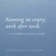 Running on empty, week after week. A steadier way back to yourself. Ayurvediq Organic Ashwagandha.