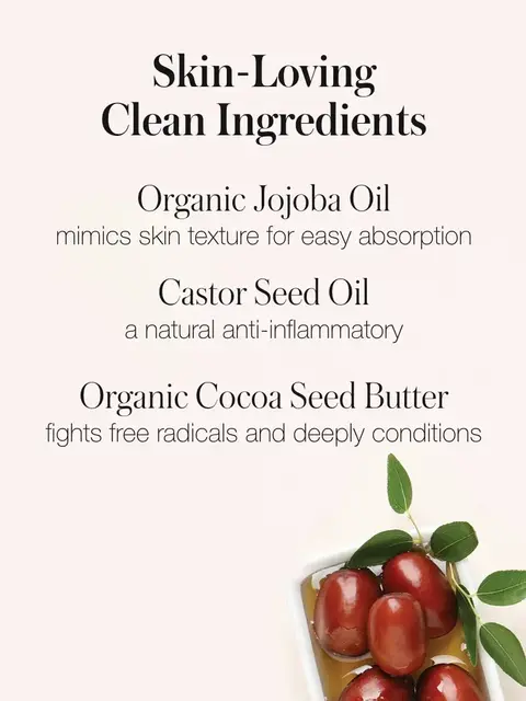 Skin-Loving Clean Ingredients: Jojoba Oil, Castor Seed Oil, Cocoa Seed Butter.