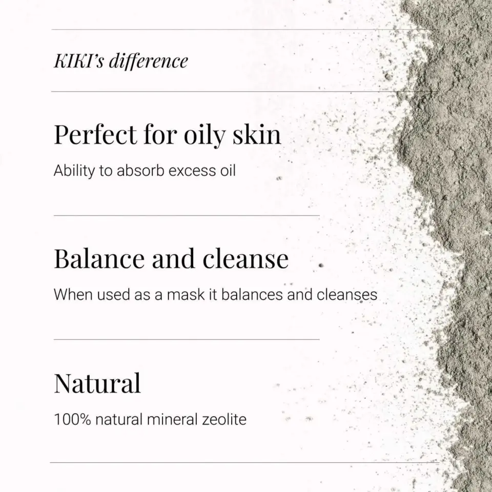 KIKI's difference: Perfect for oily skin, balance and cleanse, natural mineral zeolite.