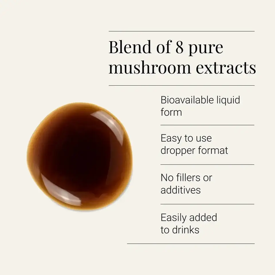 Blend of 8 pure mushroom extracts, bioavailable liquid, no fillers, easy to add to drinks.